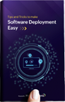 Tips and tricks to make software deployment easy